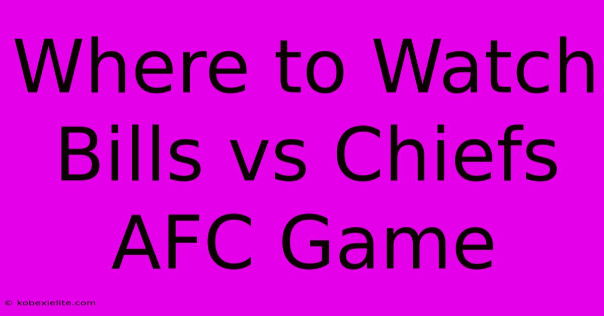 Where To Watch Bills Vs Chiefs AFC Game