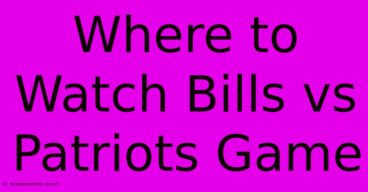 Where To Watch Bills Vs Patriots Game