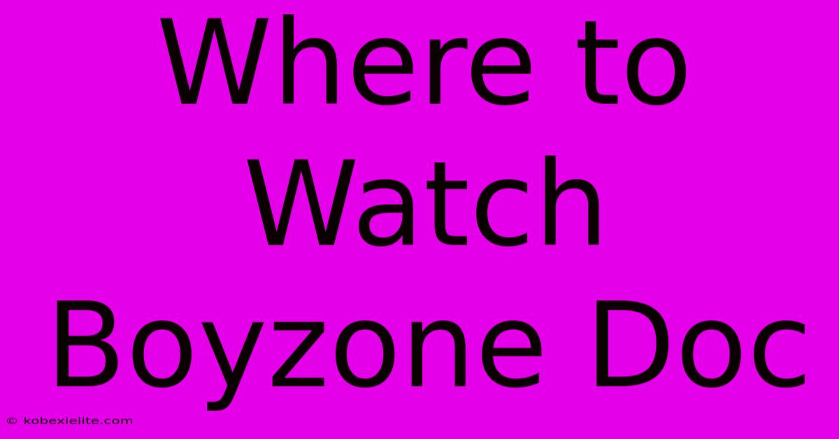 Where To Watch Boyzone Doc