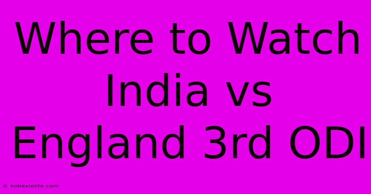 Where To Watch India Vs England 3rd ODI