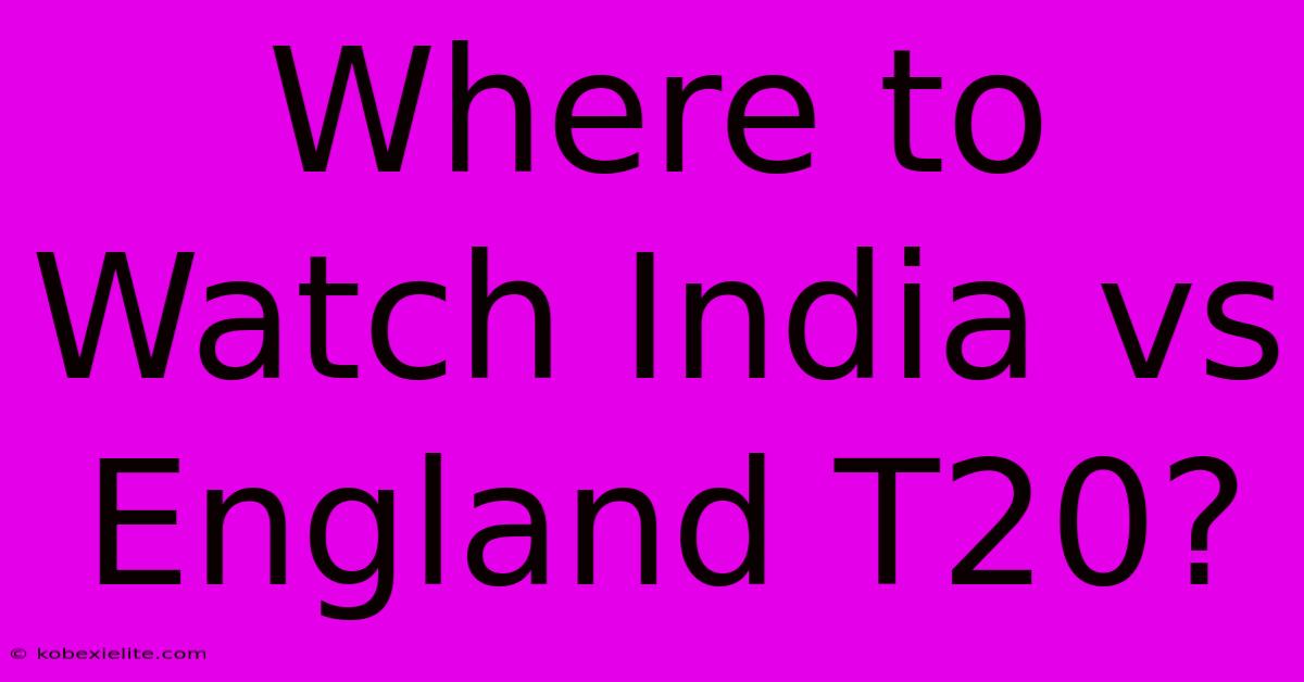 Where To Watch India Vs England T20?