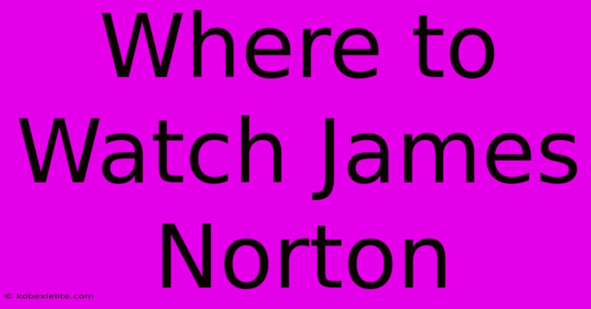 Where To Watch James Norton