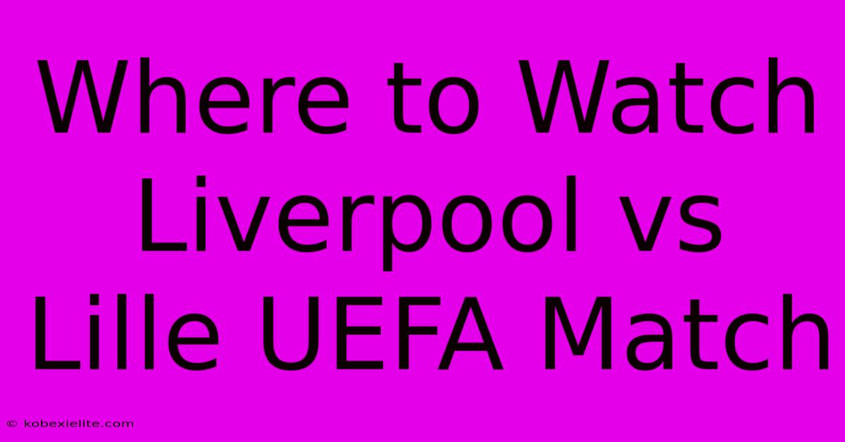 Where To Watch Liverpool Vs Lille UEFA Match