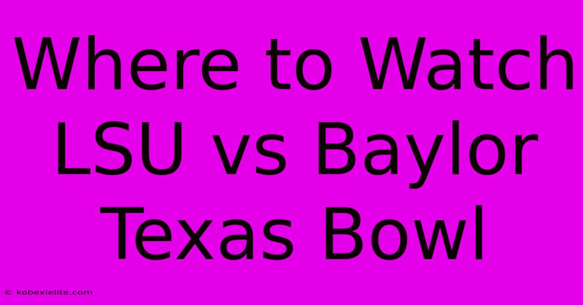 Where To Watch LSU Vs Baylor Texas Bowl