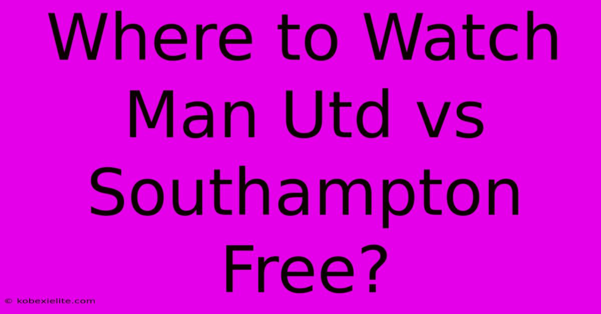 Where To Watch Man Utd Vs Southampton Free?