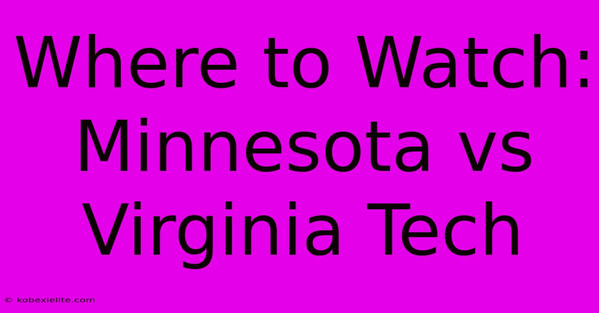 Where To Watch: Minnesota Vs Virginia Tech