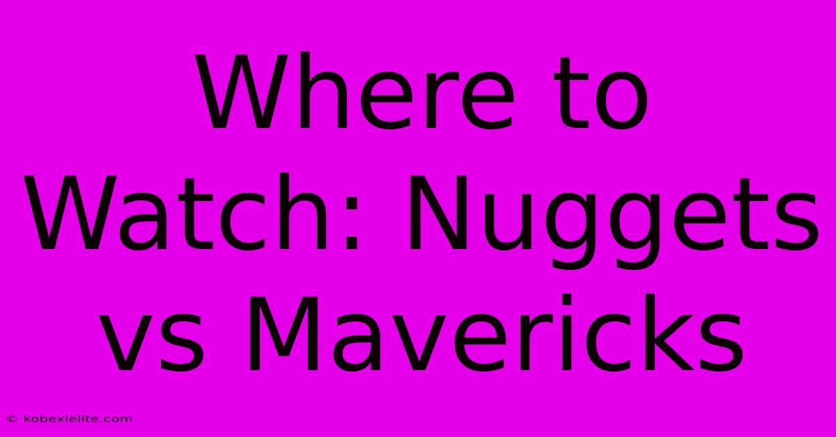 Where To Watch: Nuggets Vs Mavericks