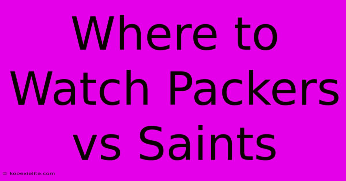 Where To Watch Packers Vs Saints