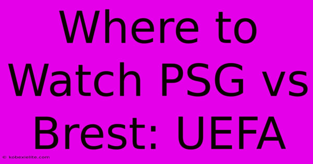 Where To Watch PSG Vs Brest: UEFA