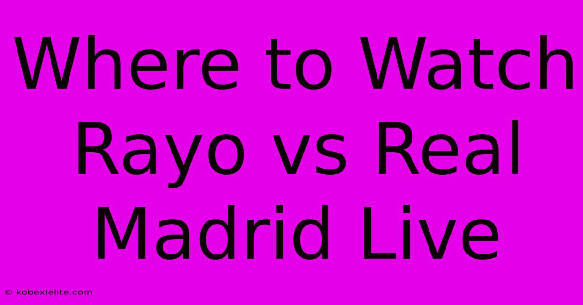 Where To Watch Rayo Vs Real Madrid Live Where To Watch Rayo Vs Real Madrid Live