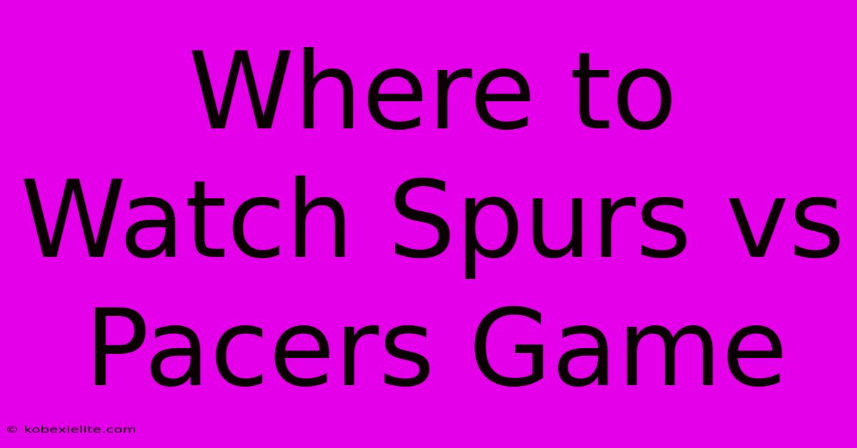 Where To Watch Spurs Vs Pacers Game