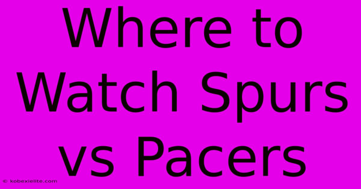 Where To Watch Spurs Vs Pacers