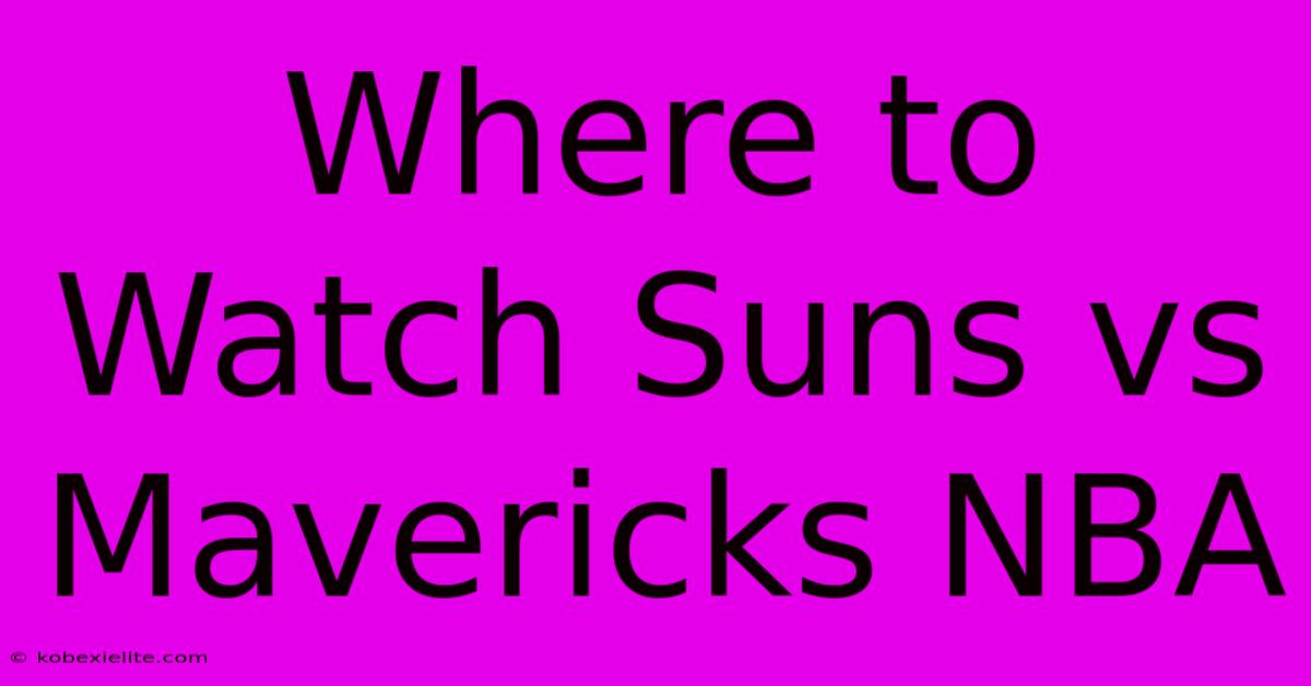 Where To Watch Suns Vs Mavericks NBA