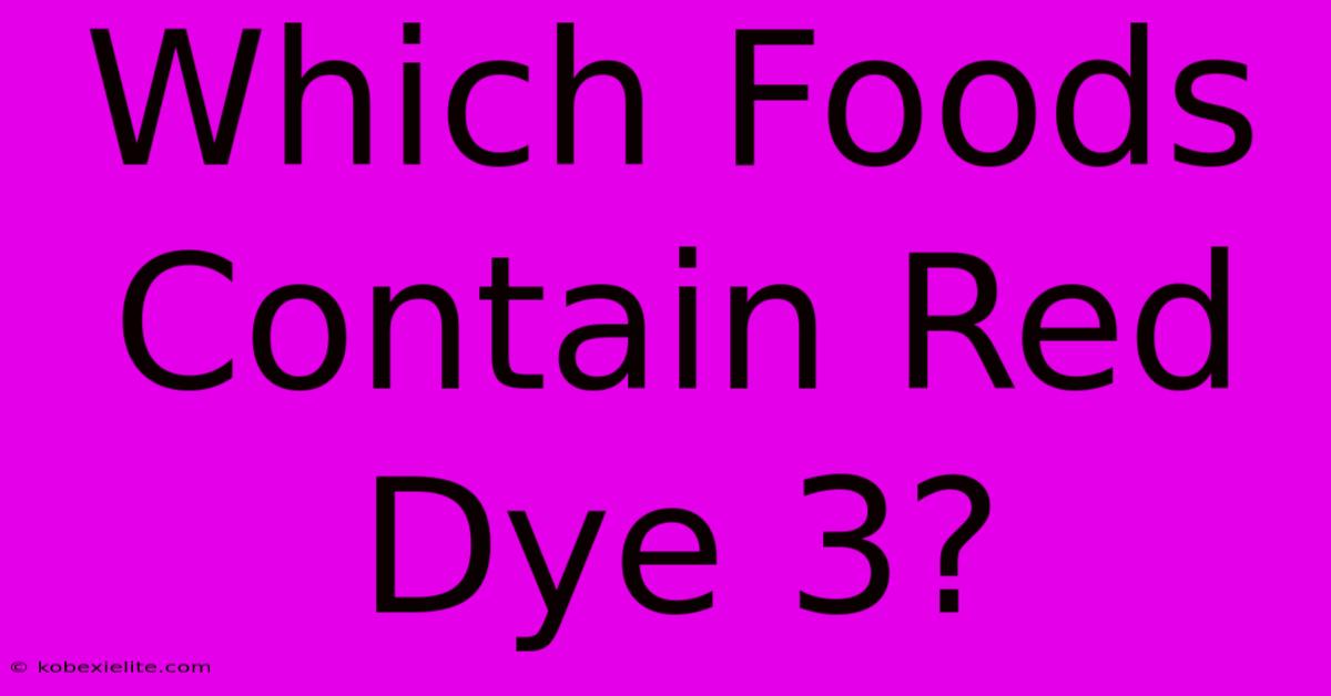 Which Foods Contain Red Dye 3?