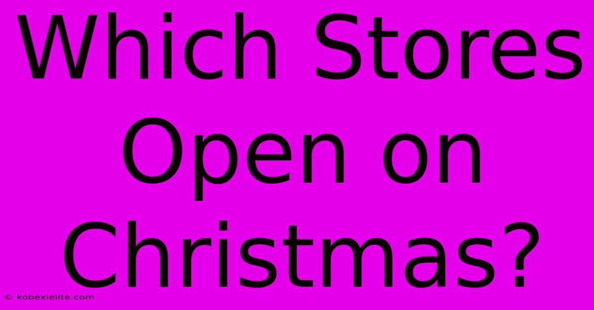 Which Stores Open On Christmas?