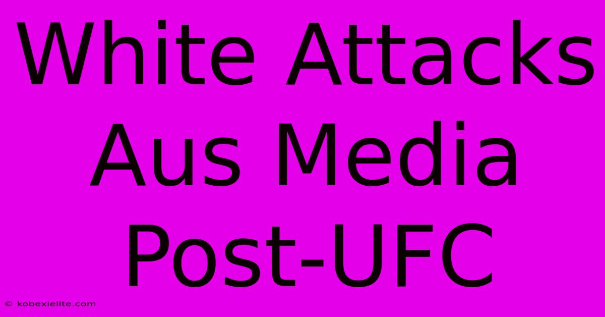 White Attacks Aus Media Post-UFC