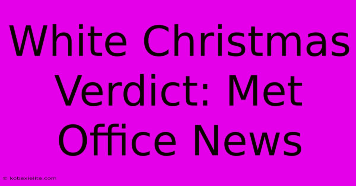 White Christmas Verdict: Met Office News