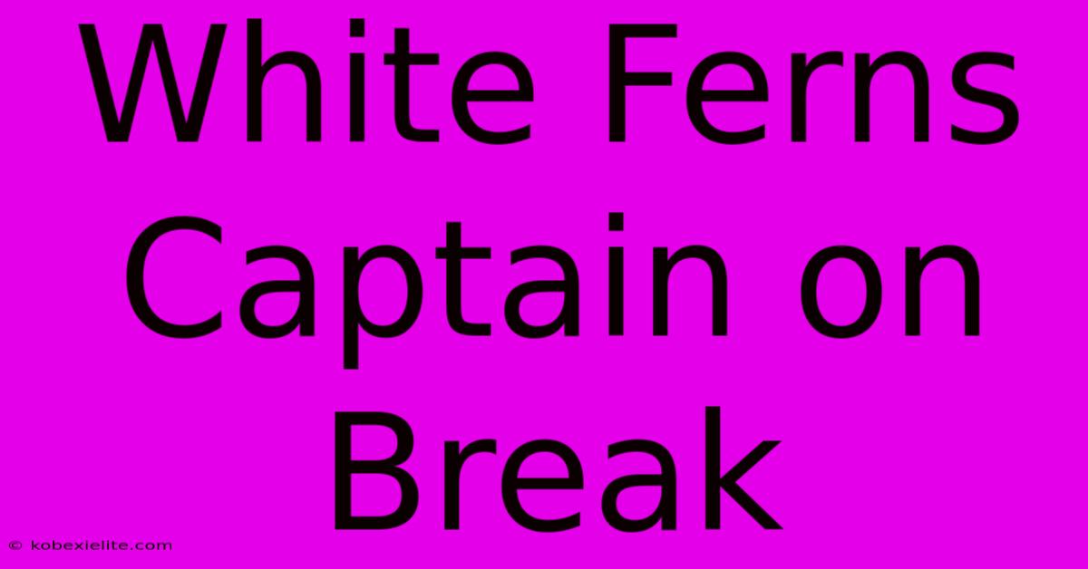 White Ferns Captain On Break