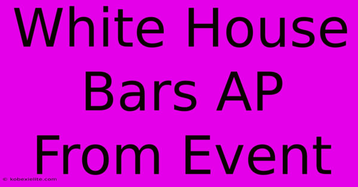 White House Bars AP From Event