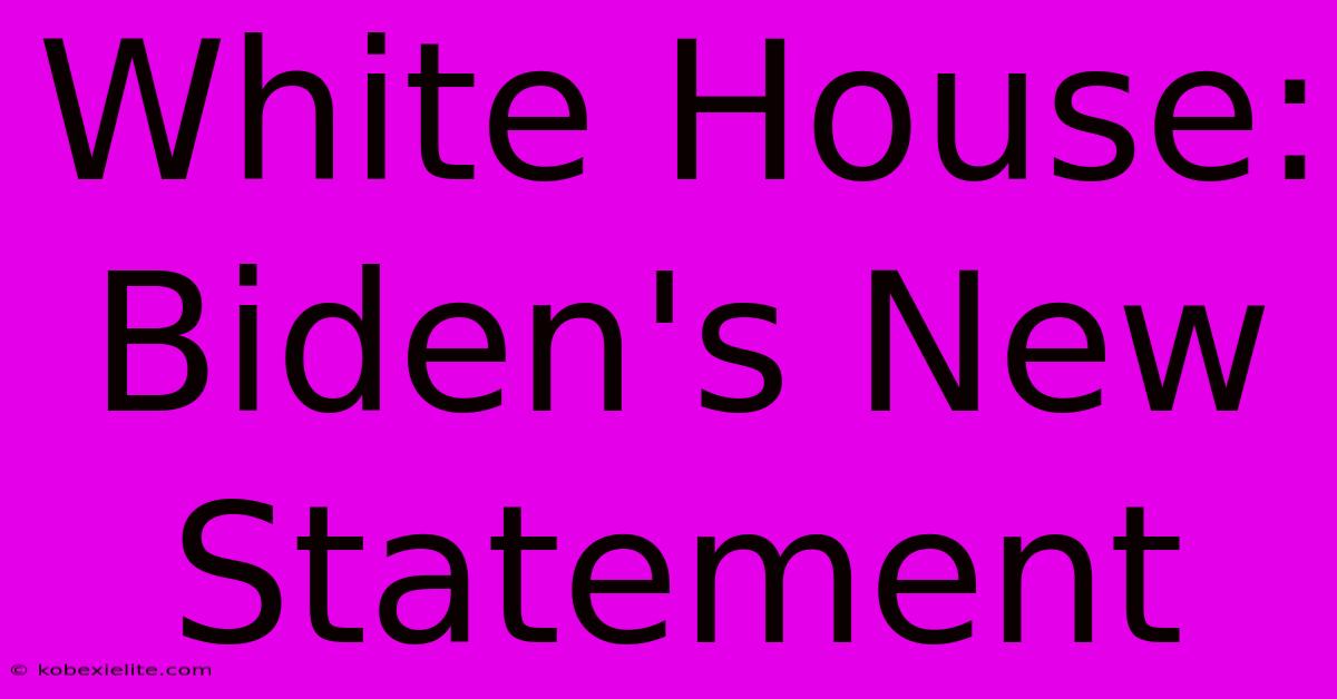 White House: Biden's New Statement