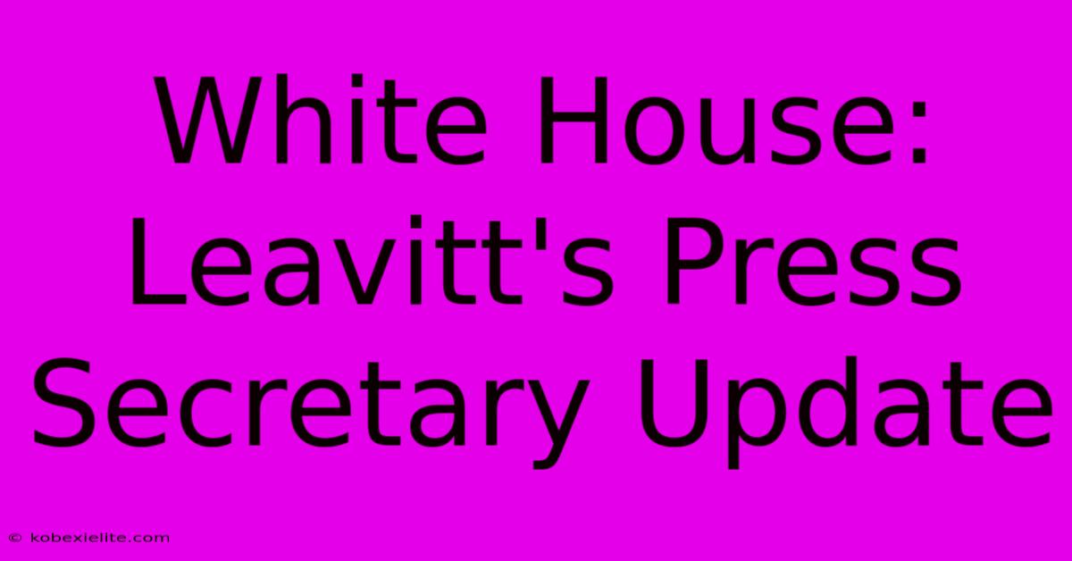 White House: Leavitt's Press Secretary Update