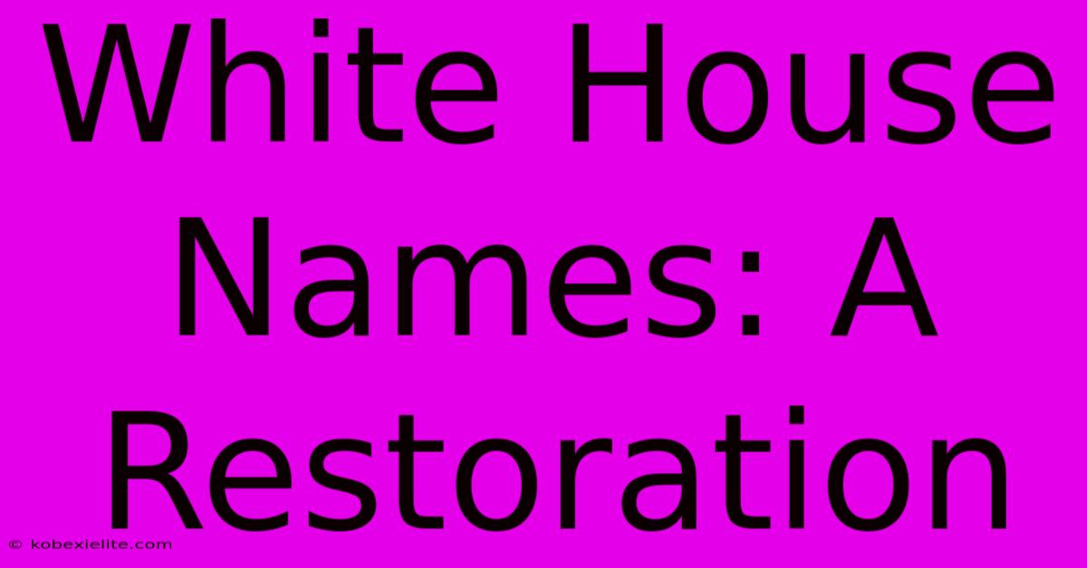 White House Names: A Restoration