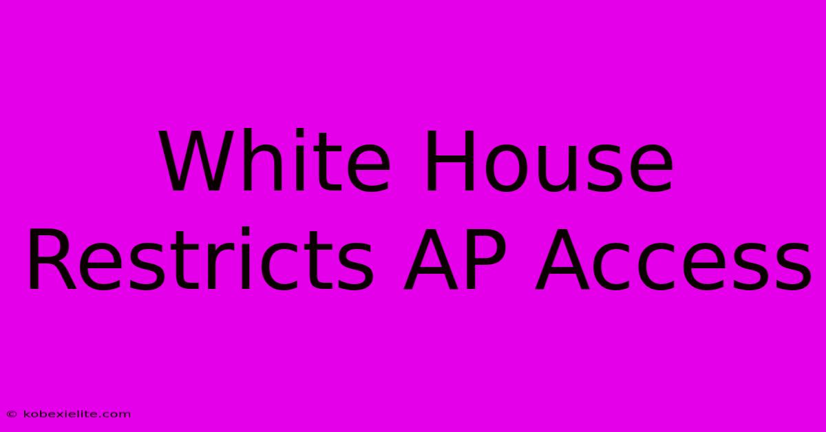 White House Restricts AP Access