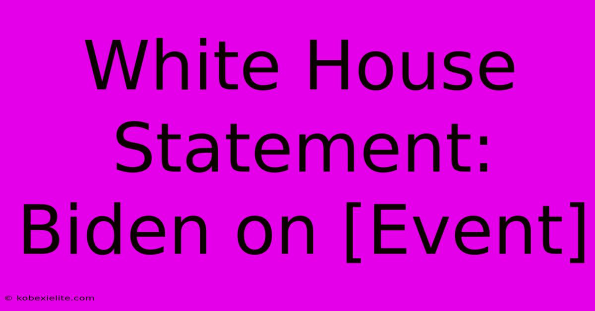 White House Statement: Biden On [Event]