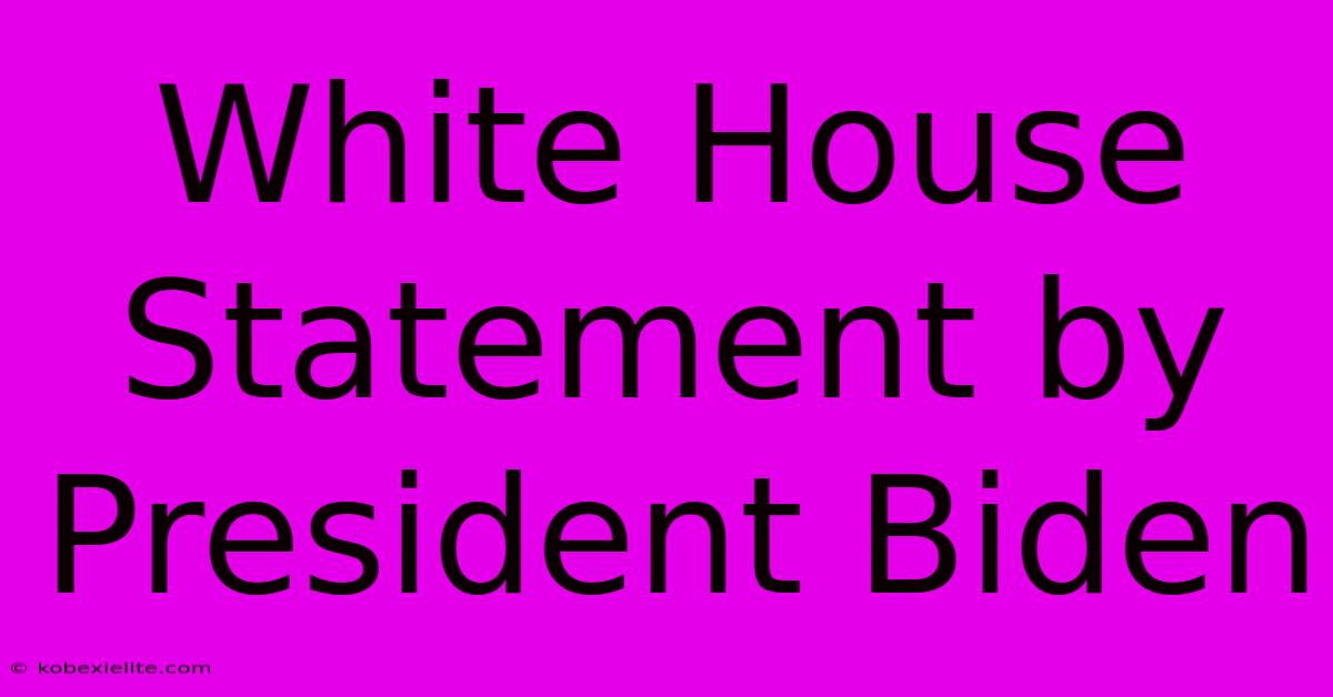 White House Statement By President Biden