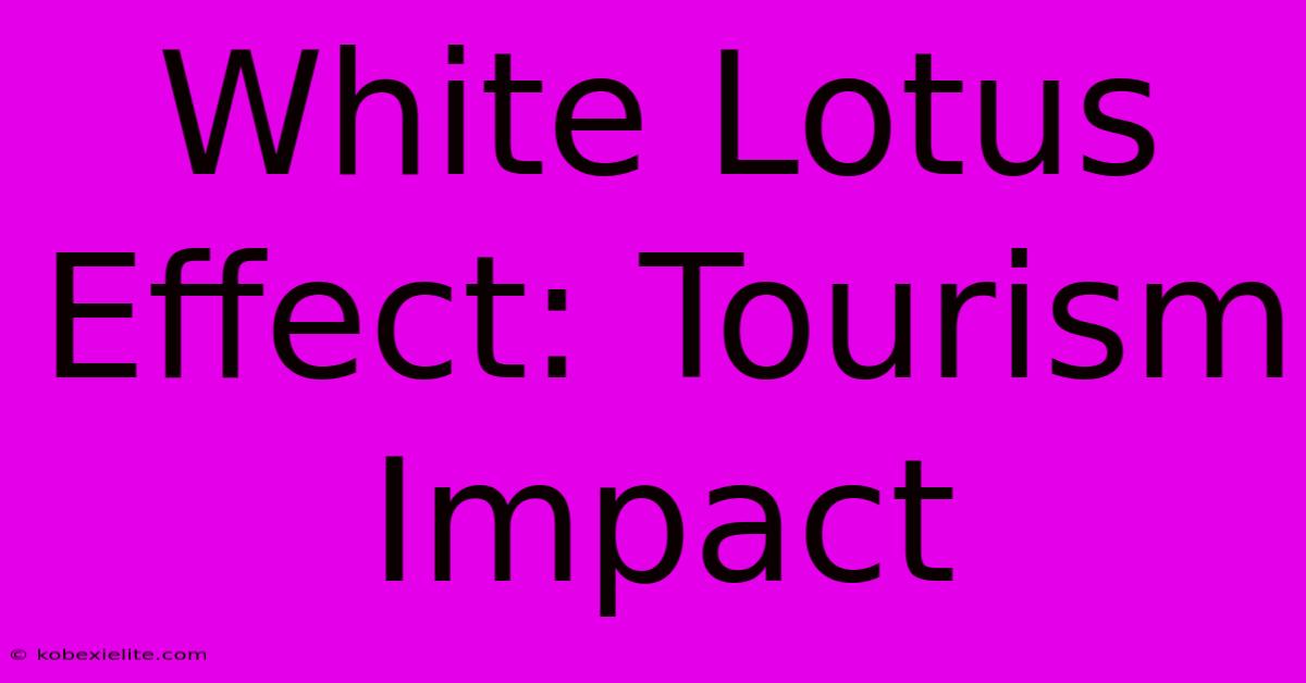 White Lotus Effect: Tourism Impact White Lotus Effect: Tourism Impact