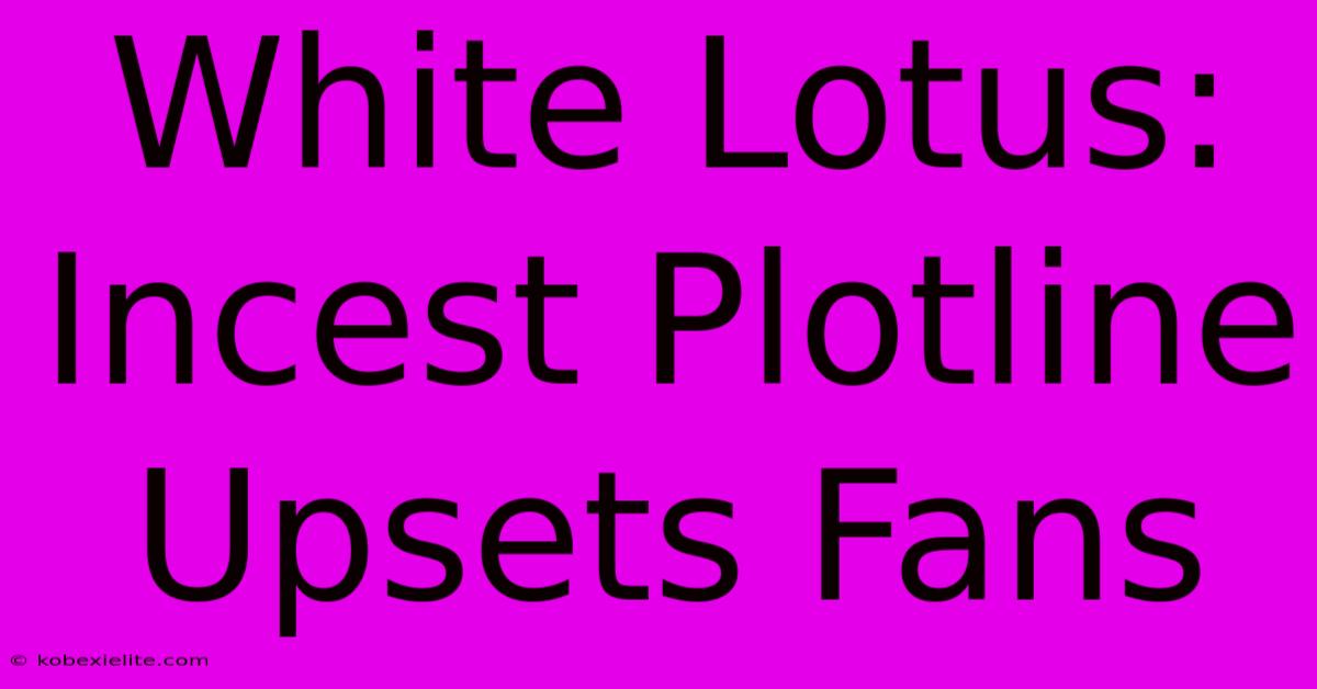 White Lotus:  Incest Plotline Upsets Fans