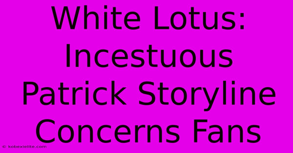 White Lotus: Incestuous Patrick Storyline Concerns Fans