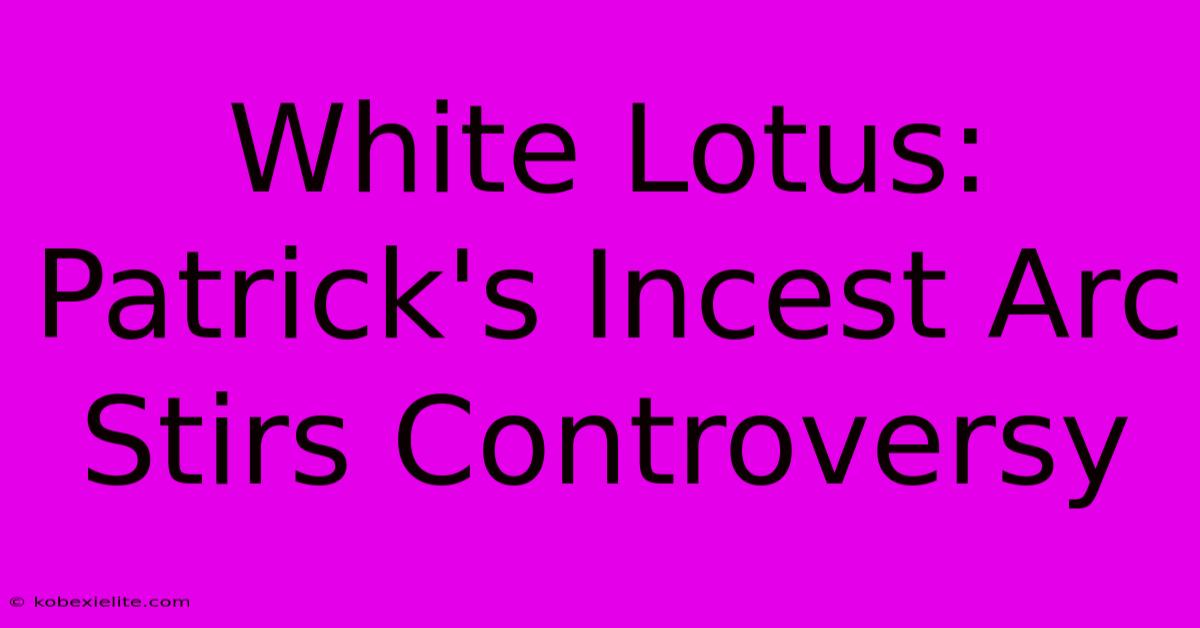 White Lotus: Patrick's Incest Arc Stirs Controversy