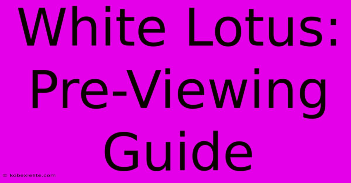 White Lotus: Pre-Viewing Guide