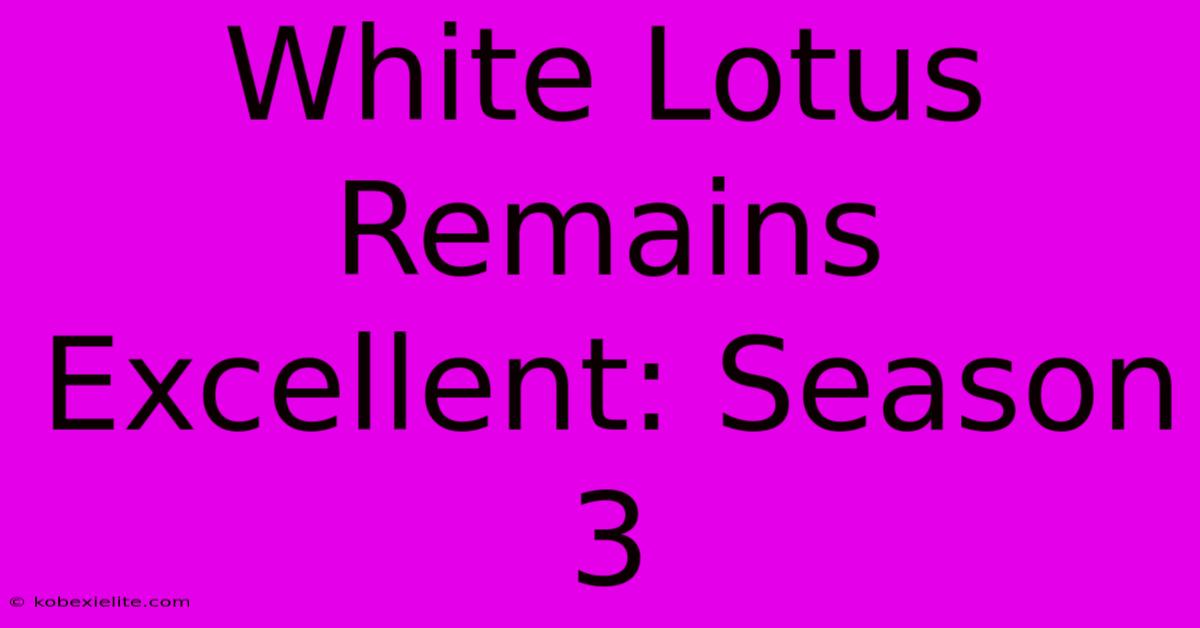 White Lotus Remains Excellent: Season 3