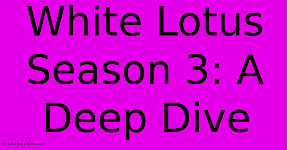 White Lotus Season 3: A Deep Dive