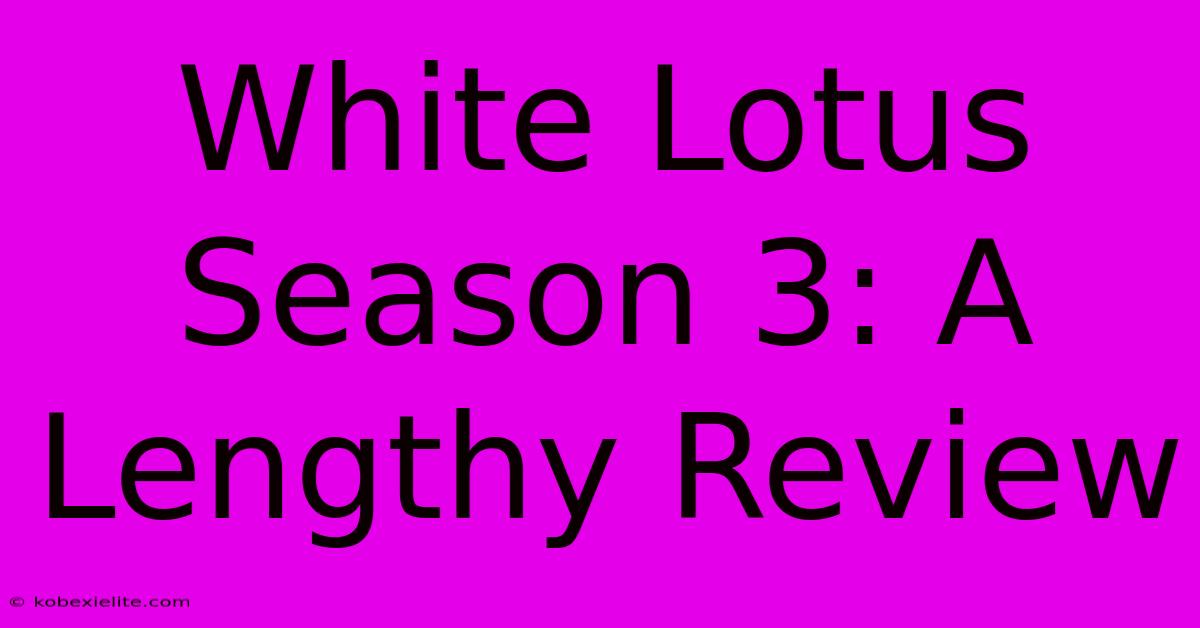 White Lotus Season 3: A Lengthy Review