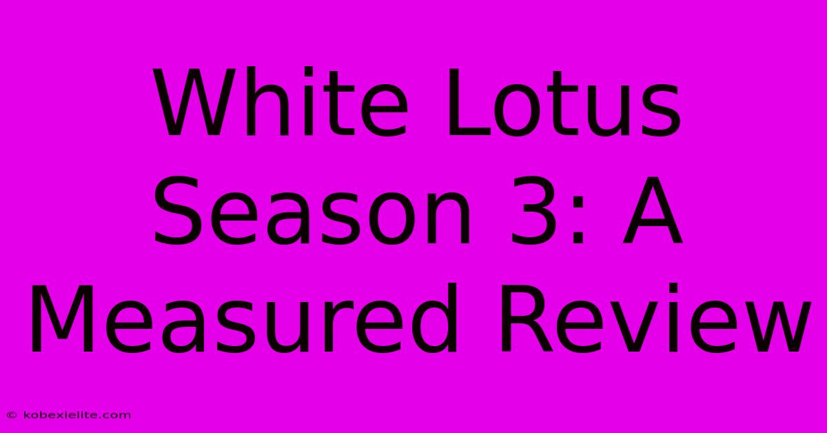 White Lotus Season 3: A Measured Review