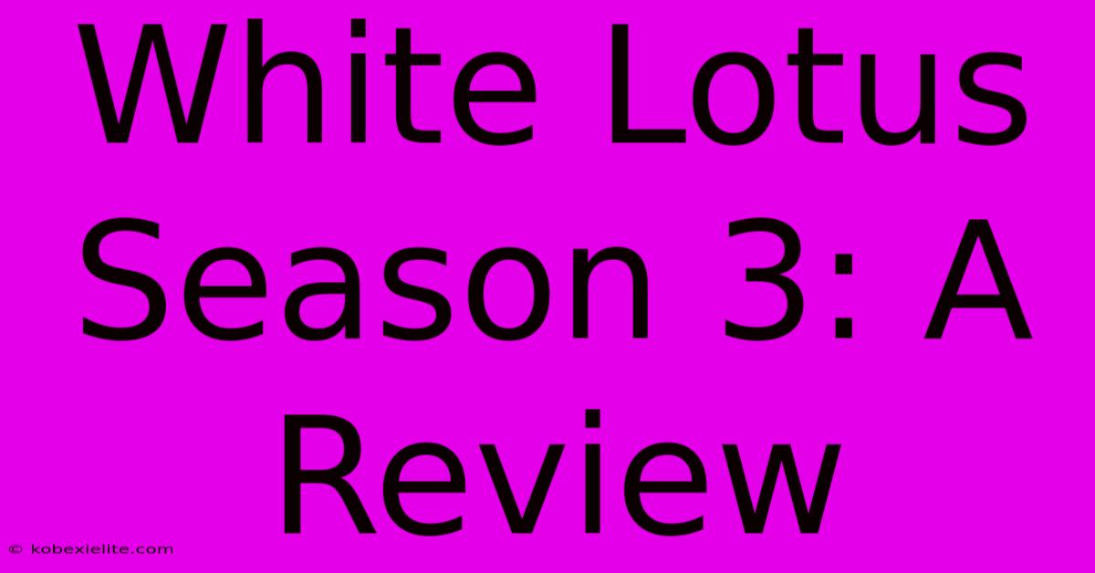 White Lotus Season 3: A Review