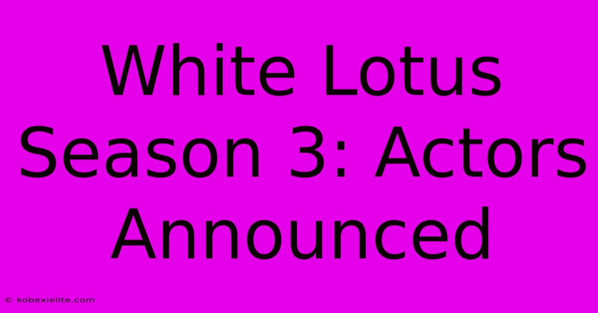 White Lotus Season 3: Actors Announced