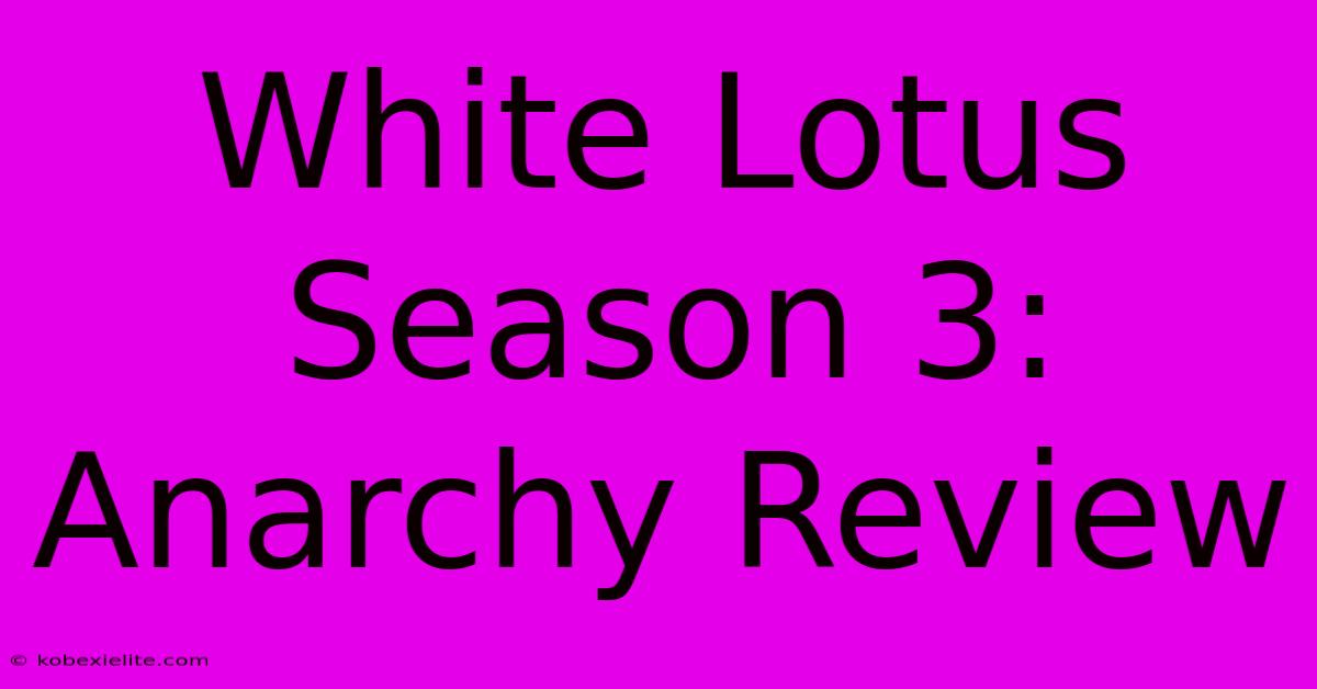 White Lotus Season 3: Anarchy Review