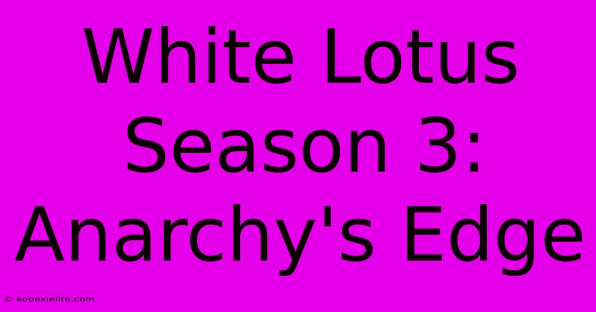 White Lotus Season 3: Anarchy's Edge