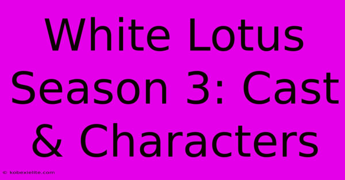 White Lotus Season 3: Cast & Characters