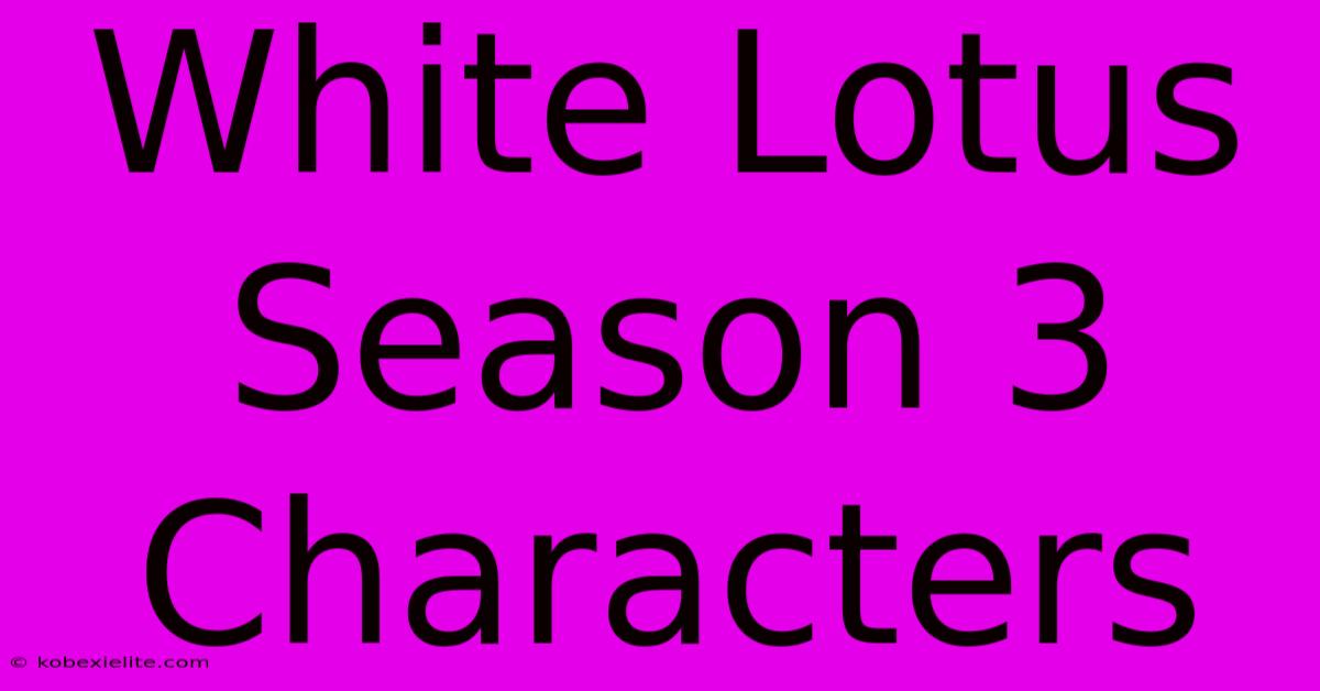 White Lotus Season 3 Characters