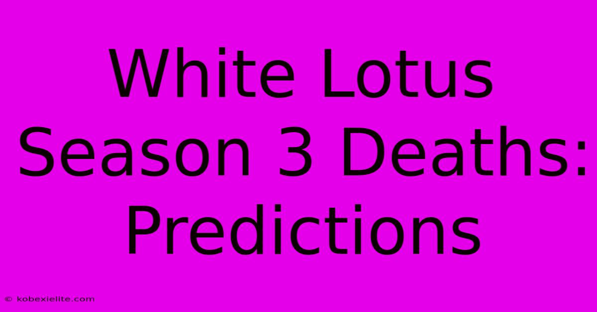 White Lotus Season 3 Deaths: Predictions