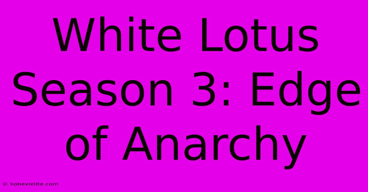 White Lotus Season 3: Edge Of Anarchy