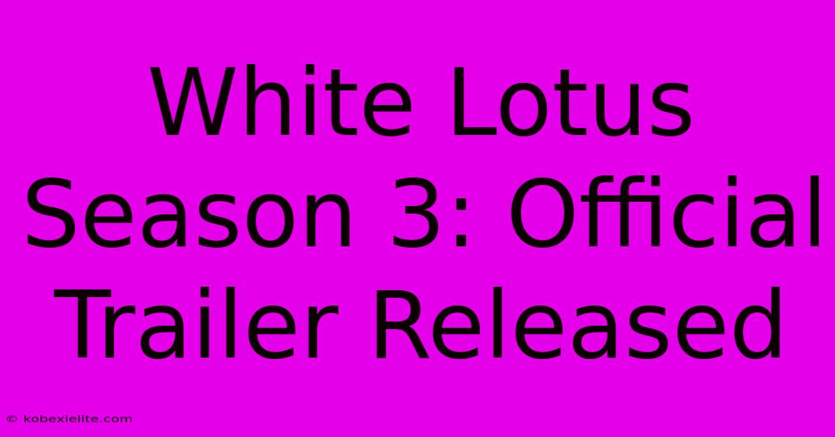 White Lotus Season 3: Official Trailer Released