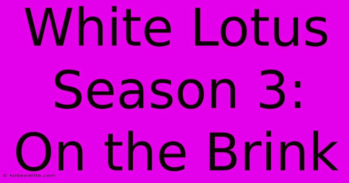 White Lotus Season 3: On The Brink