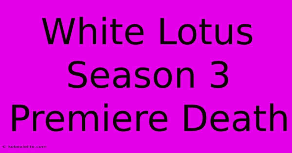 White Lotus Season 3 Premiere Death