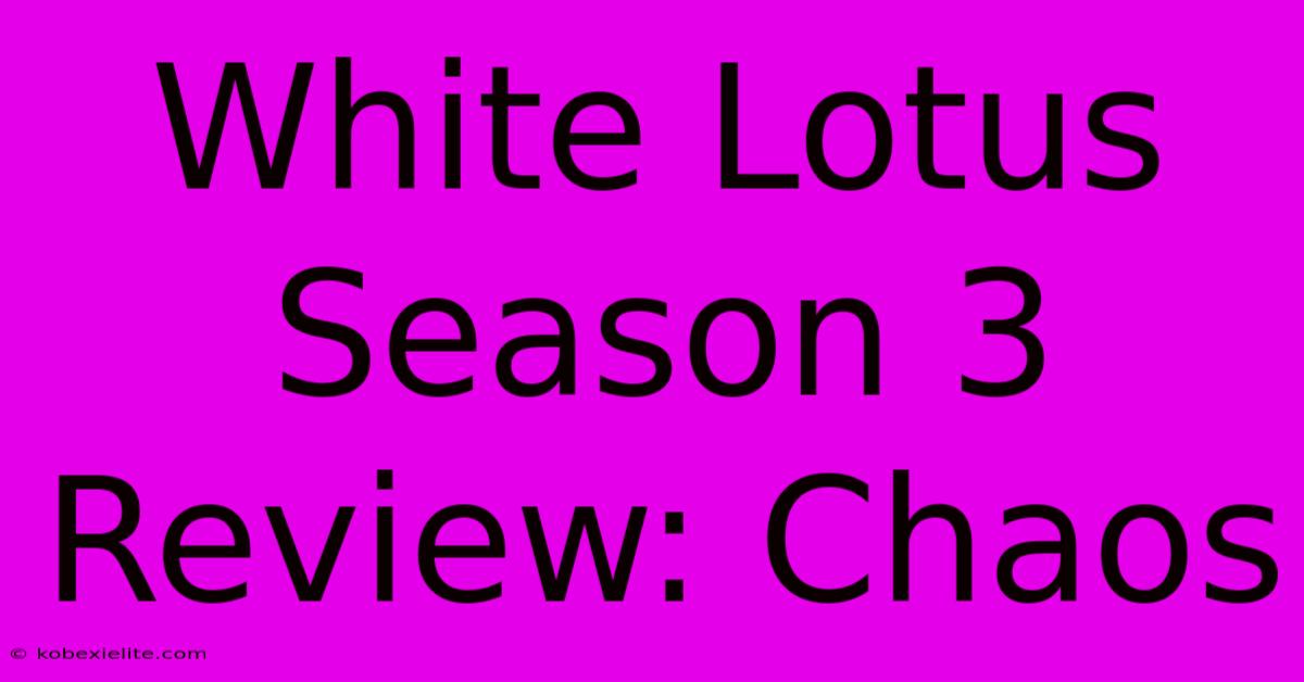 White Lotus Season 3 Review: Chaos